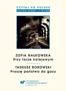 Czytaj po polsku. T. 8: Zofia Nałkowska: „Przy torze kolejowym”, Tadeusz Borowski: „Proszę państwa do gazu”