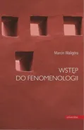 Wstęp do fenomenologii - Marcin Waligóra