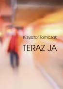 Teraz ja - Krzysztof Tomczak