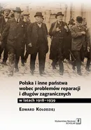 Polska i inne państwa wobec problemów reparacji i długów zagranicznych w latach 1918-1939 - Edward Kołodziej