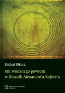 Mit wiecznego powrotu w filozofii Alexandre’a Kojeve’a - Michał Sikora