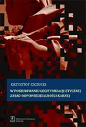 W poszukiwaniu legitymizacji etycznej zasad odpowiedzialności karnej - Krzysztof  Szczucki
