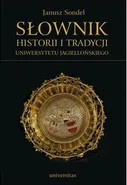 Słownik historii i tradycji Uniwersytetu Jagiellońskiego - Janusz Sondel