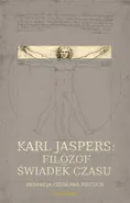 Karl Jaspers Filozof - świadek czasu - Czesława Piecuch