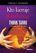 Kto kieruje globalizacją? Think Tanki, kuźnie nowych idei - Tadeusz Teofil Kaczmarek