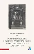 Pomniki publiczne i dyskurs zasługi w dobie „wskrzeszonej” Polski lat 1807-1830 - Mikołaj Getka-Kenig