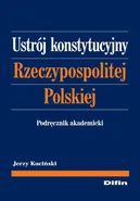 Ustrój konstytucyjny Rzeczypospolitej Polskiej. Podręcznik akademicki - Jerzy Kuciński