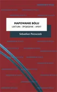 Mapowanie bólu Lektura - Spojrzenie - Afekt - Sebastian Porzuczek