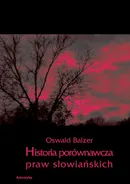 Historia porównawcza praw słowiańskich - Oswald Balzer