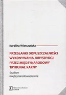 Przesłanki dopuszczalności wykonywania jurysdykcji przez Międzynarodowy Trybunał Karny - Karolina Wierczyńska
