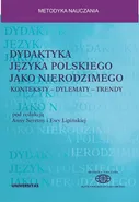 Dydaktyka języka polskiego jako nierodzimego: konteksty - dylematy - trendy - Anna Seretny