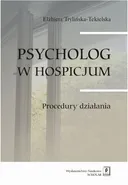 Psycholog w hospicjum. Procedury działania - Elżbieta Trylińska-Tekielska