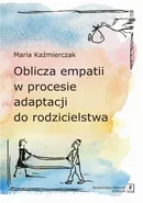 Oblicza empatii w procesie adaptacji do rodzicielstwa - Maria Kaźmierczak