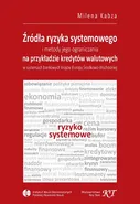 Źródła ryzyka systemowego i metody jego ograniczania na przykładzie kredytów walutowych w systemach bankowych krajów Europy Środkowo-Wschodniej - Milena Kabza