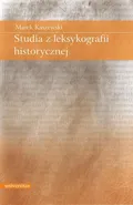 Studia z leksykografii historycznej - Marek Kaszewski