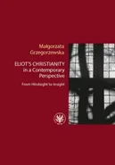 Eliot’s Christianity in a Contemporary Perspective - Małgorzata Grzegorzewska