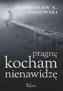 Pragnę kocham nienawidzę - Przemysław Paszowski