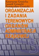 Organizacja i zadania terenowych organów administracji rządowej - Katarzyna Grosicka