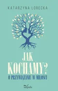 Jak kochamy? - Katarzyna Lorecka