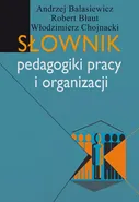 Słownik pedagogiki pracy i organizacji - Andrzej Balasiewicz