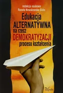 Edukacja ALTERNATYWNA na rzecz demokratyzacji procesu kształcenia - Renata Nowakowska-Siuta