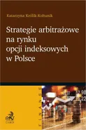 Strategie arbitrażowe na rynku opcji indeksowych w Polsce - Katarzyna Królik-Kołtunik