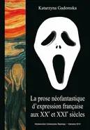 La prose néofantastique d'expression française aux XXe et XXIe siècles - Katarzyna Gadomska