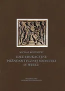 Idee edukacyjne późnoantycznej sofistyki IV wieku - Michał Kosznicki