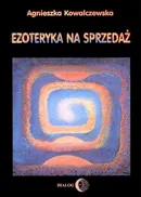 Ezoteryka na sprzedaż - Agnieszka Kowalczewska