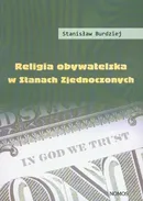 Religia obywatelska w Stanach Zjednoczonych - Stanisław Burdziej