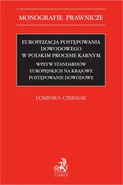 Europeizacja postępowania dowodowego w polskim procesie karnym. Wpływ standardów europejskich na krajowe postępowanie dowodowe - Dominika Czerniak