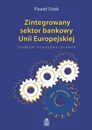 Zintegrowany sektor bankowy Unii Europejskiej Studium finansowo-prawne - Paweł Sitek