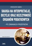 Skarga na interpretacje decyzje oraz bezczynność organów  podatkowych - Grzegorz Gębka