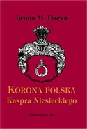 "Korona polska" Kaspra Niesieckiego - Iwona M. Dacka-Górzyńska
