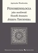 Fenomenologia jako możliwość filozofii dramatu Józefa Tischnera - Agnieszka Wesołowska
