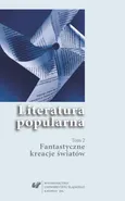 Literatura popularna. T. 2: Fantastyczne kreacje światów