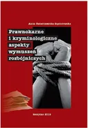 Prawnokarne i kryminologiczne aspekty wymuszeń rozbójniczych - Anna Świerczewska-Gąsiorowska
