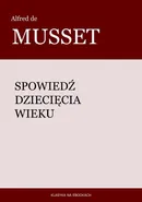 Spowiedź dziecięcia wieku - Alfred de Musset