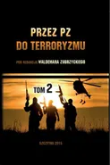 Przez PZ do terroryzmu. Tom II - Waldemar Zubrzycki