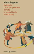 Kategorie i funkcje społeczne kultury w perspektywie historycznej - Maria Bogucka