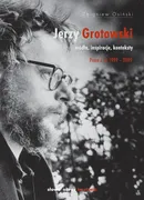 Jerzy Grotowski t. 2 Źródła inspiracje konteksty. Prace z lat 1999-2009 - Zbigniew Osiński