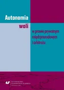 Autonomia woli w prawie prywatnym międzynarodowym i arbitrażu - Joanna Boroń