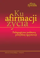 Ku afirmacji życia - Alicja Żywczok