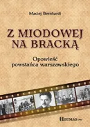 Z Miodowej na Bracką. Opowieść powstańca warszawskiego - Maciej Bernhardt