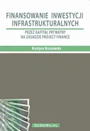 Finansowanie inwestycji infrastrukturalnych przez kapitał prywatny na zasadzie project finance (wyd. II). Rozdział 3. FORMY FINANSOWANIA PRZEZ KAPITAŁ PRYWATNY PROJEKTÓW INFRASTRUKTURALNYCH NA ZASADACH PROJECT FINANCE - Krystyna Brzozowska