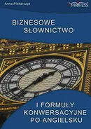 Biznesowe słownictwo i formuły konwersacyjne po angielsku - Anna Piekarczyk