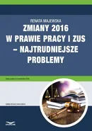 Zmiany 2016 w prawie pracy i ZUS – najtrudniejsze problemy - Renata Majewska