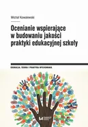Ocenianie wspierające w budowaniu jakości praktyki edukacyjnej szkoły - Michał Kowalewski