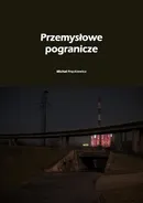 Przemysłowe pogranicze - Michał Frąckiewicz