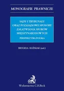 Sądy i trybunały oraz pozasądowe sposoby załatwiania sporów międzynarodowych. Perspektywa polska - Brygida Kuźniak